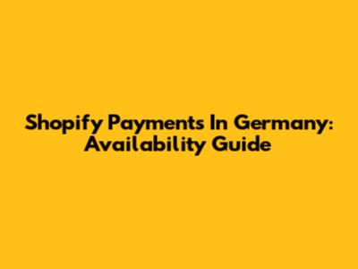 Shopify Payments In Germany: Availability Guide