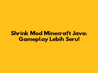 Shrink Mod Minecraft Java: Gameplay Lebih Seru!