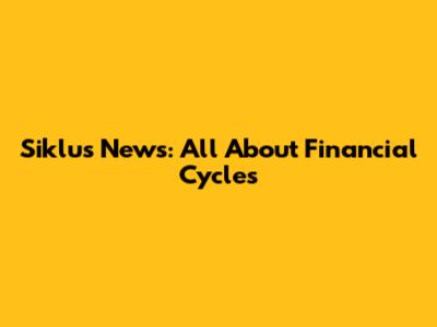 Siklus News: All About Financial Cycles