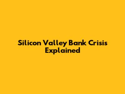Silicon Valley Bank Crisis Explained