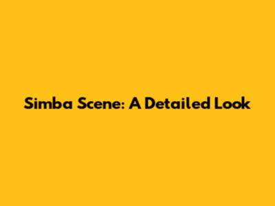 Simba Scene: A Detailed Look