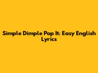 Simple Dimple Pop It: Easy English Lyrics