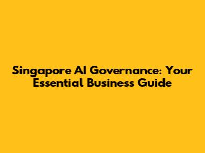 Singapore AI Governance: Your Essential Business Guide