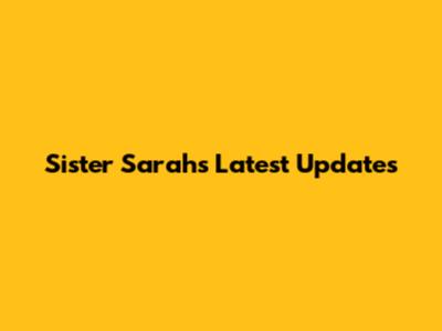 Sister Sarah's Latest Updates
