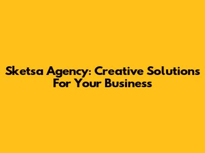 Sketsa Agency: Creative Solutions For Your Business