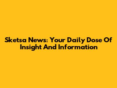 Sketsa News: Your Daily Dose Of Insight And Information