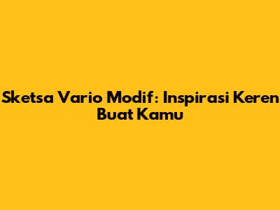 Sketsa Vario Modif: Inspirasi Keren Buat Kamu