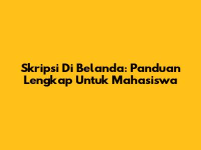 Skripsi Di Belanda: Panduan Lengkap Untuk Mahasiswa