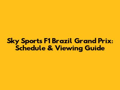 Sky Sports F1 Brazil Grand Prix: Schedule & Viewing Guide
