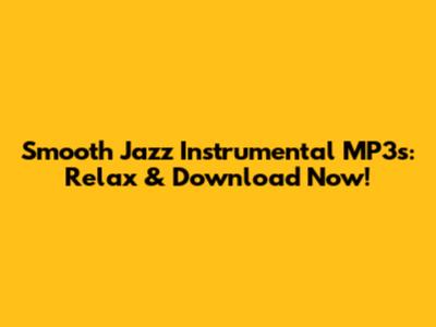 Smooth Jazz Instrumental MP3s: Relax & Download Now!