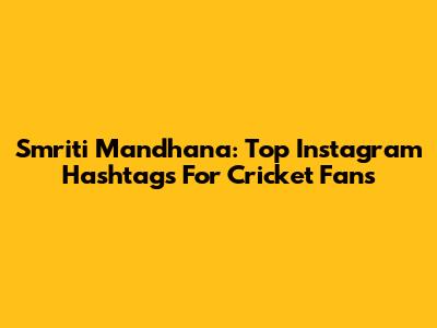 Smriti Mandhana: Top Instagram Hashtags For Cricket Fans