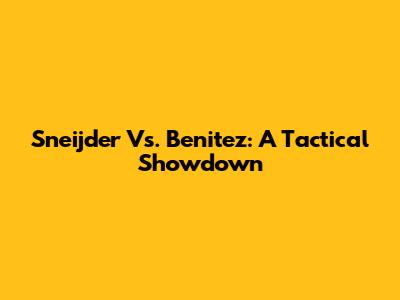 Sneijder Vs. Benitez: A Tactical Showdown