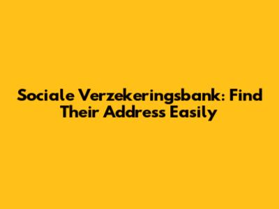 Sociale Verzekeringsbank: Find Their Address Easily