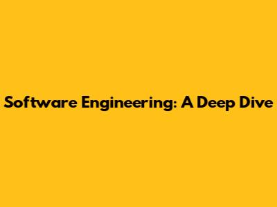 Software Engineering: A Deep Dive