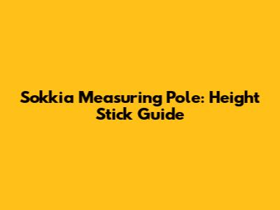 Sokkia Measuring Pole: Height Stick Guide