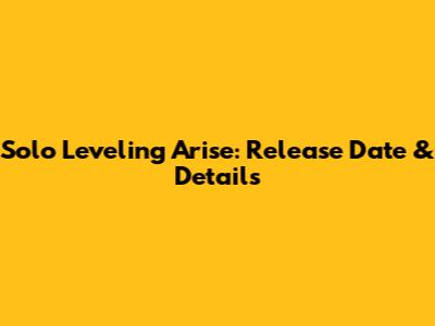 Solo Leveling Arise: Release Date & Details