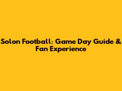 Solon Football: Game Day Guide & Fan Experience