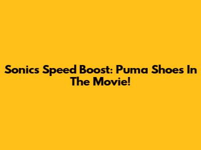 Sonic's Speed Boost: Puma Shoes In The Movie!