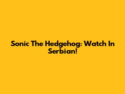 Sonic The Hedgehog: Watch In Serbian!