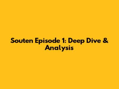 Souten Episode 1: Deep Dive & Analysis