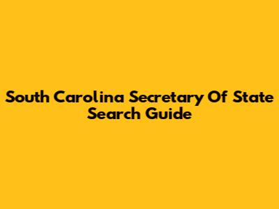 South Carolina Secretary Of State Search Guide