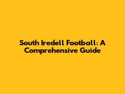 South Iredell Football: A Comprehensive Guide