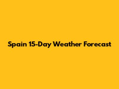 Spain 15-Day Weather Forecast