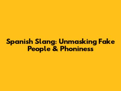 Spanish Slang: Unmasking Fake People & Phoniness