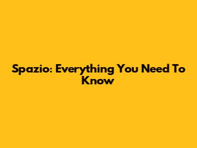 Spazio: Everything You Need To Know