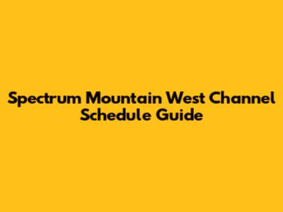 Spectrum Mountain West Channel Schedule Guide