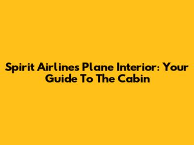 Spirit Airlines Plane Interior: Your Guide To The Cabin