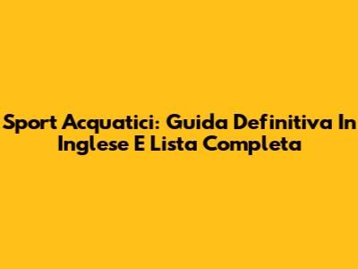 Sport Acquatici: Guida Definitiva In Inglese E Lista Completa