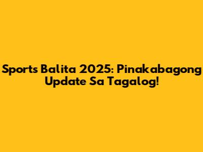 Sports Balita 2025: Pinakabagong Update Sa Tagalog!