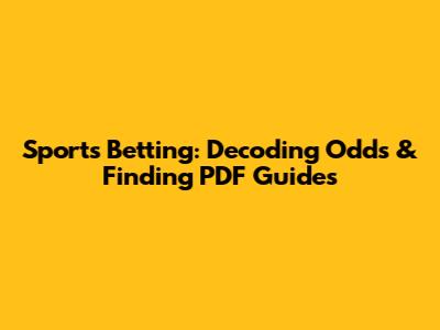Sports Betting: Decoding Odds & Finding PDF Guides