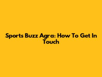 Sports Buzz Agra: How To Get In Touch