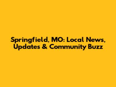 Springfield, MO: Local News, Updates & Community Buzz