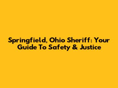 Springfield, Ohio Sheriff: Your Guide To Safety & Justice