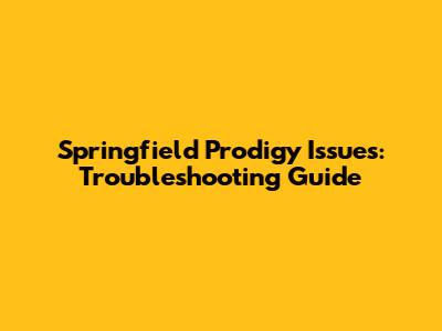 Springfield Prodigy Issues: Troubleshooting Guide