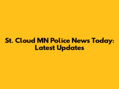 St. Cloud MN Police News Today: Latest Updates