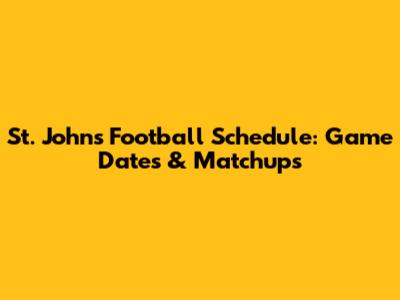 St. John's Football Schedule: Game Dates & Matchups