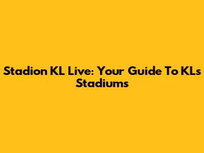 Stadion KL Live: Your Guide To KL's Stadiums