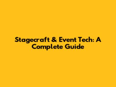 Stagecraft & Event Tech: A Complete Guide