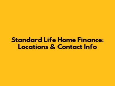 Standard Life Home Finance: Locations & Contact Info