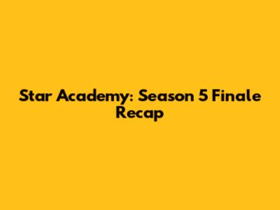 Star Academy: Season 5 Finale Recap