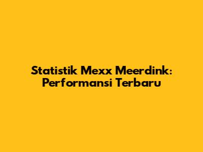 Statistik Mexx Meerdink: Performansi Terbaru