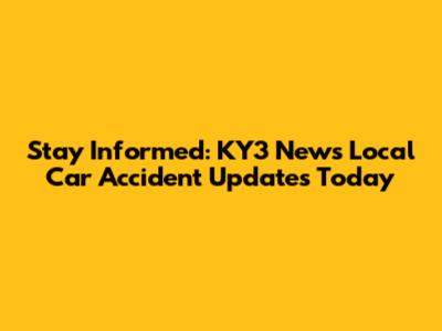 Stay Informed: KY3 News Local Car Accident Updates Today