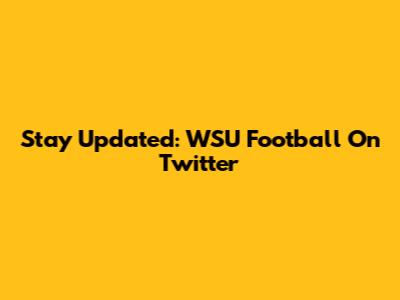 Stay Updated: WSU Football On Twitter
