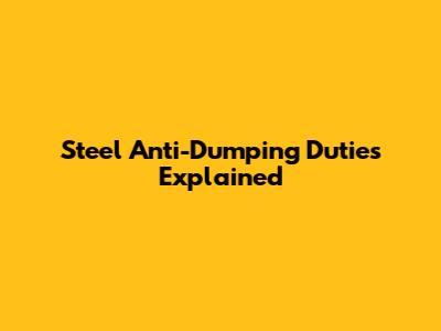Steel Anti-Dumping Duties Explained