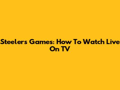 Steelers Games: How To Watch Live On TV