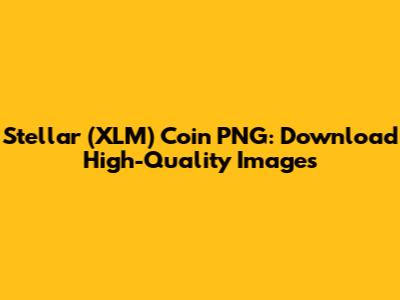 Stellar (XLM) Coin PNG: Download High-Quality Images